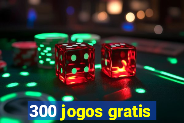 300 jogos gratis