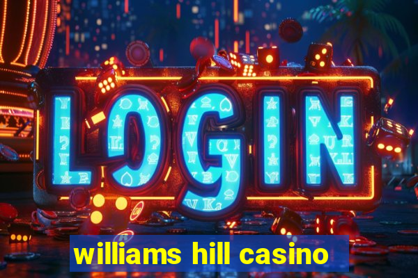 williams hill casino