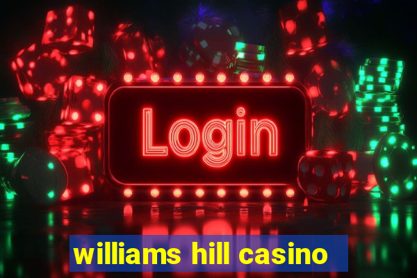 williams hill casino