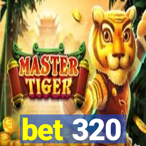 bet 320