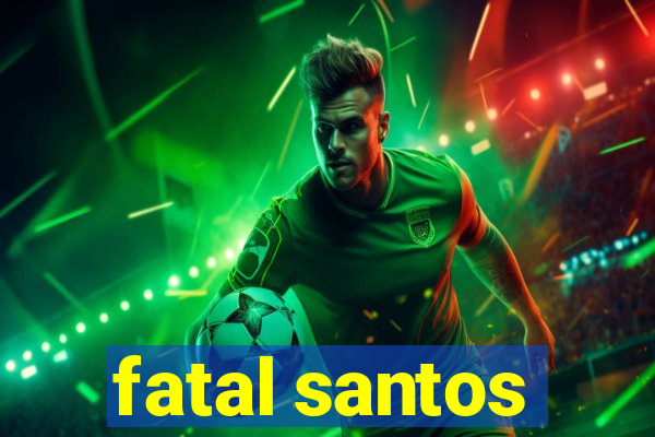 fatal santos