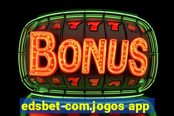 edsbet-com.jogos app