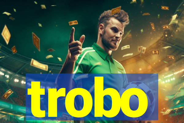 trobo