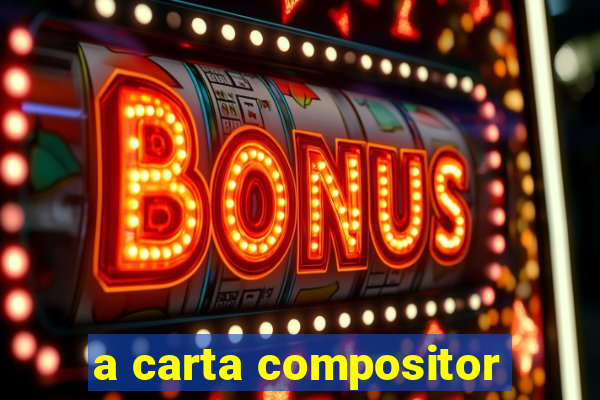 a carta compositor