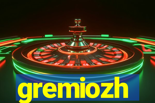 gremiozh