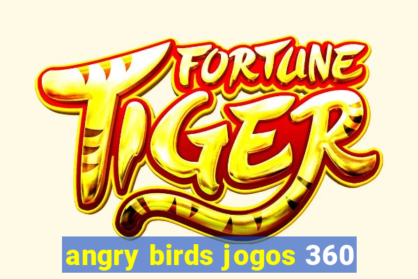 angry birds jogos 360