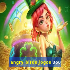 angry birds jogos 360