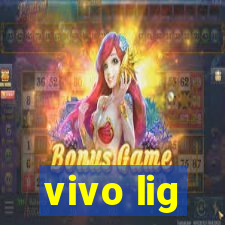 vivo lig