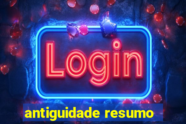 antiguidade resumo