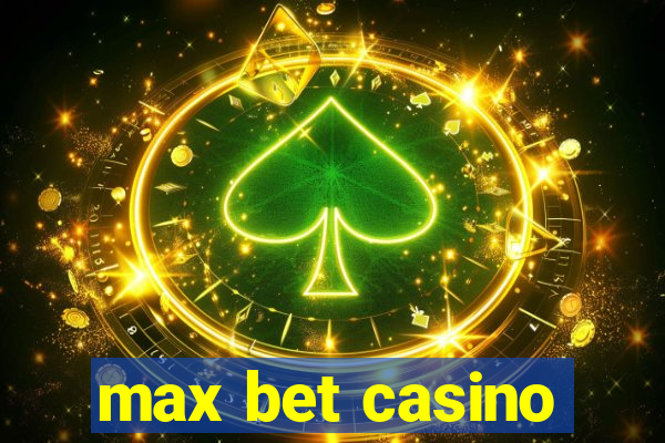 max bet casino