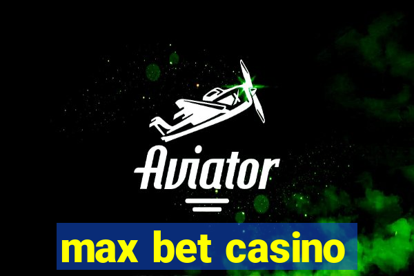 max bet casino