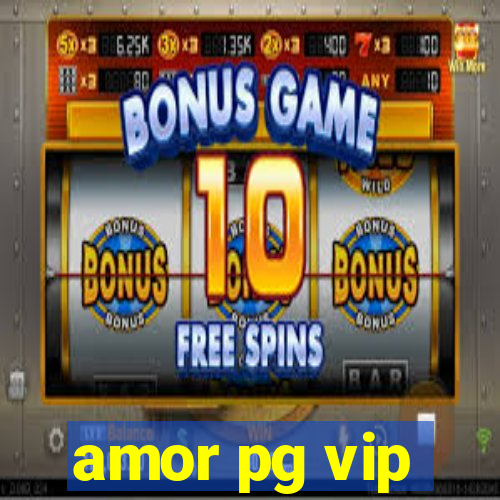 amor pg vip