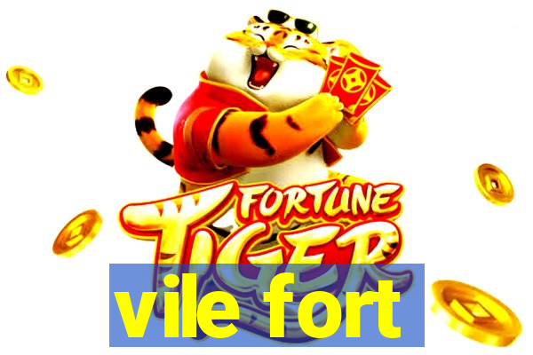 vile fort