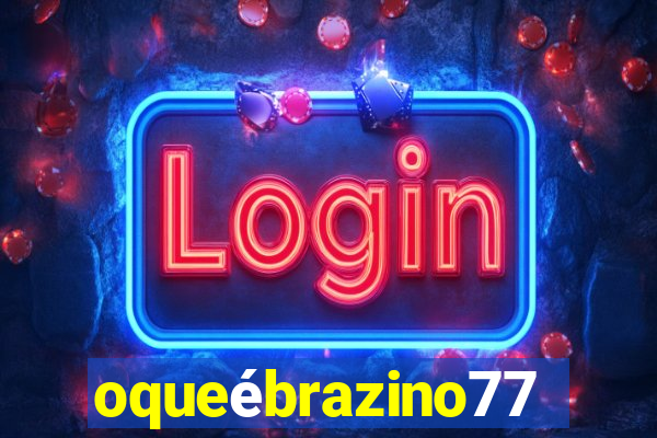 oqueébrazino777