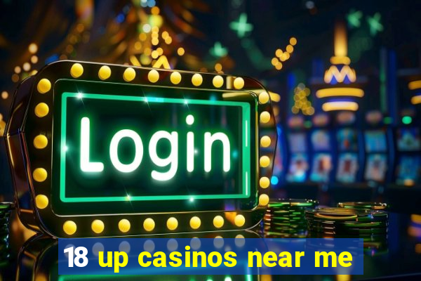 18 up casinos near me