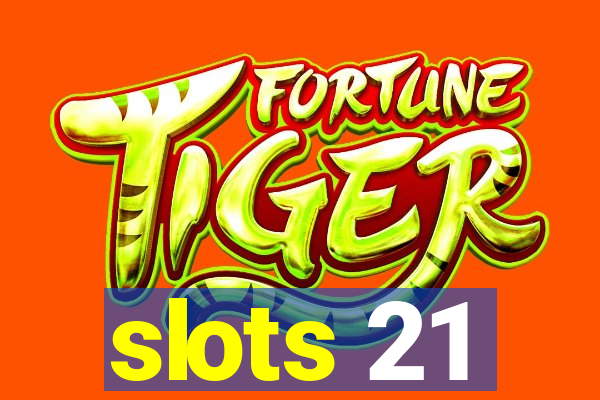 slots 21