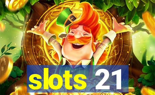 slots 21