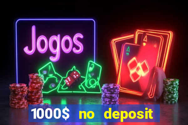 1000$ no deposit bonus casino