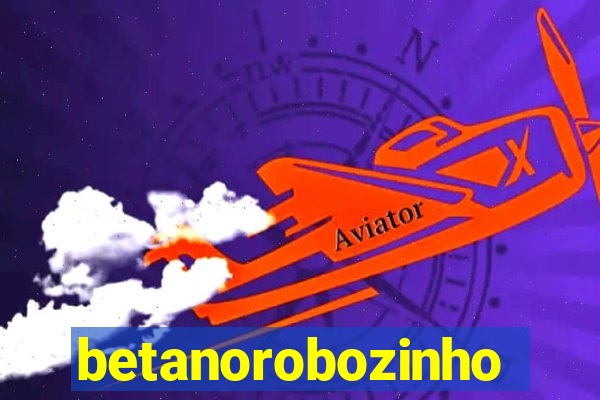 betanorobozinho