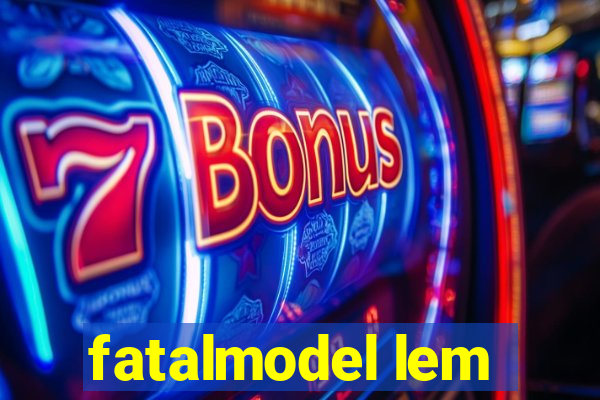 fatalmodel lem