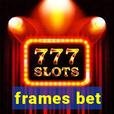 frames bet