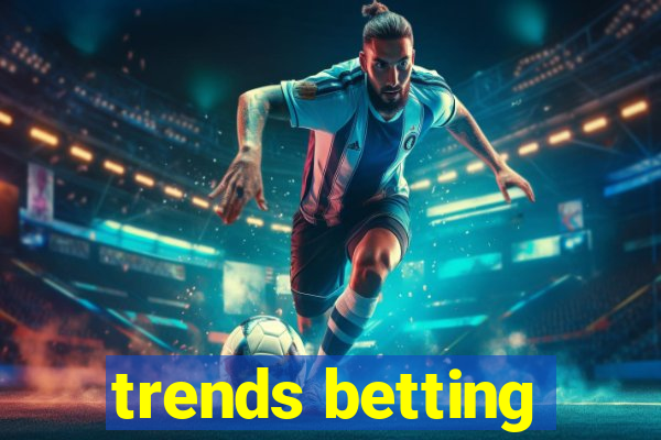 trends betting