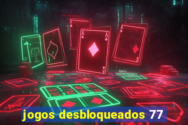 jogos desbloqueados 77