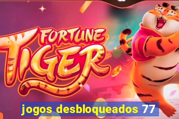 jogos desbloqueados 77