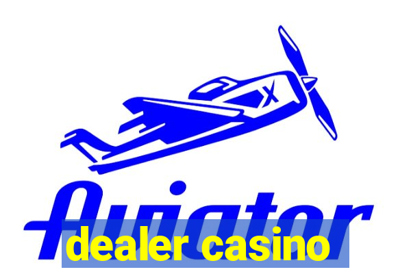 dealer casino