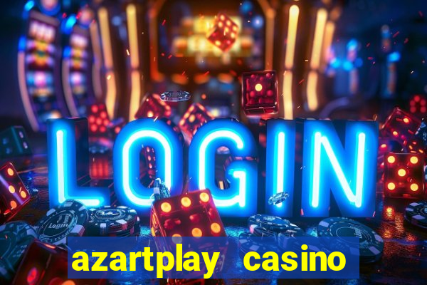 azartplay casino бонус зарегистрацию