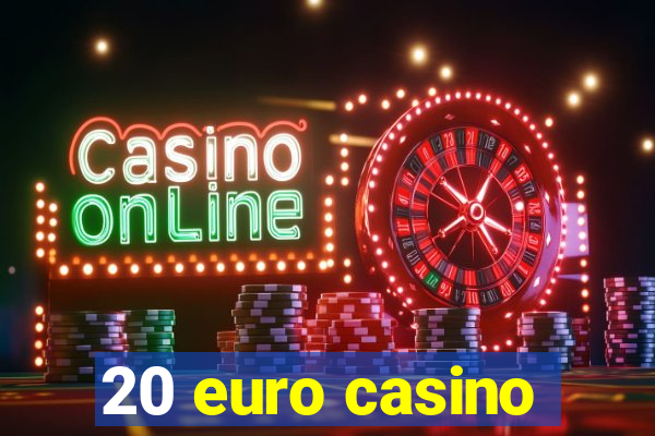 20 euro casino