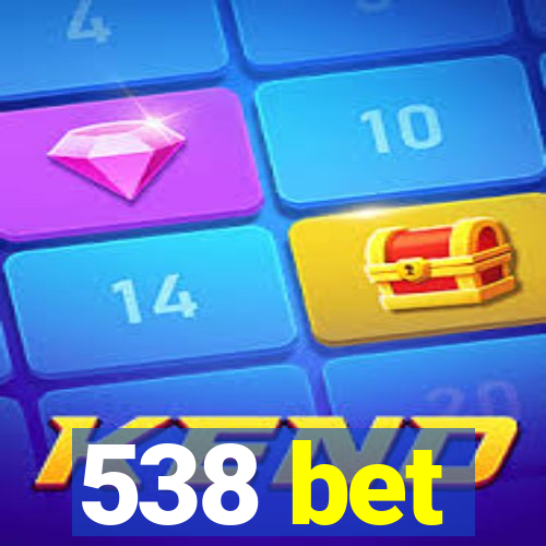 538 bet