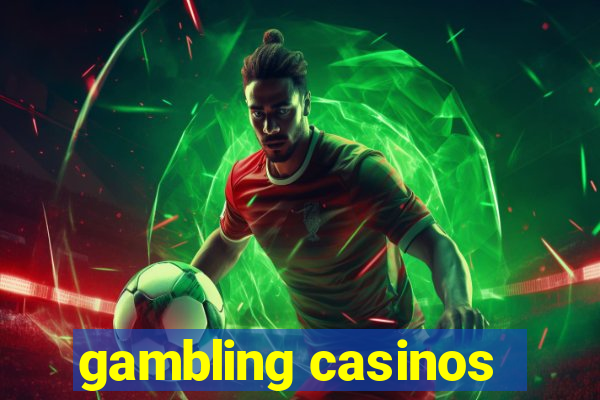 gambling casinos