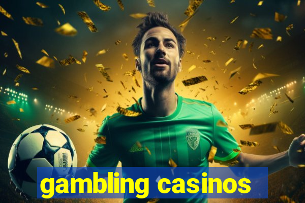 gambling casinos