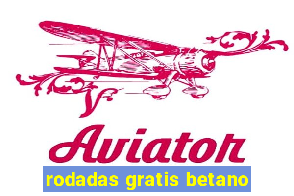 rodadas gratis betano