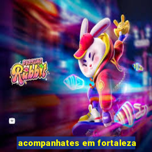 acompanhates em fortaleza