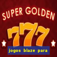 jogos blaze para ganhar dinheiro