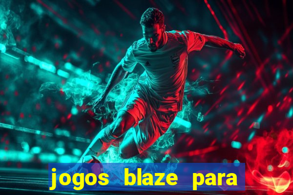 jogos blaze para ganhar dinheiro