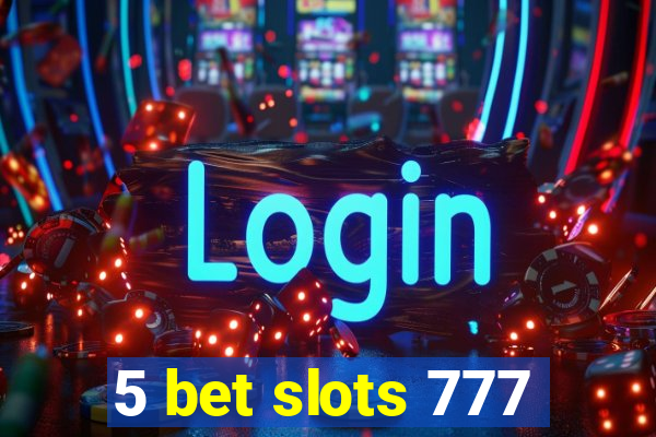 5 bet slots 777