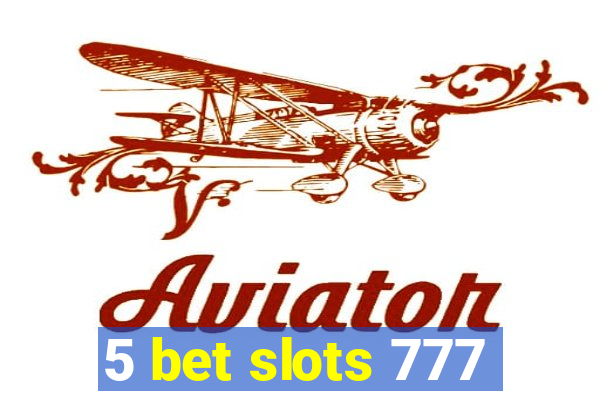 5 bet slots 777