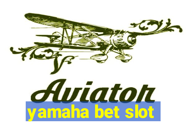 yamaha bet slot