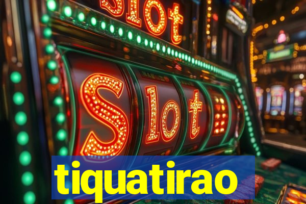 tiquatirao