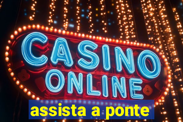 assista a ponte