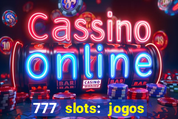 777 slots: jogos casino online