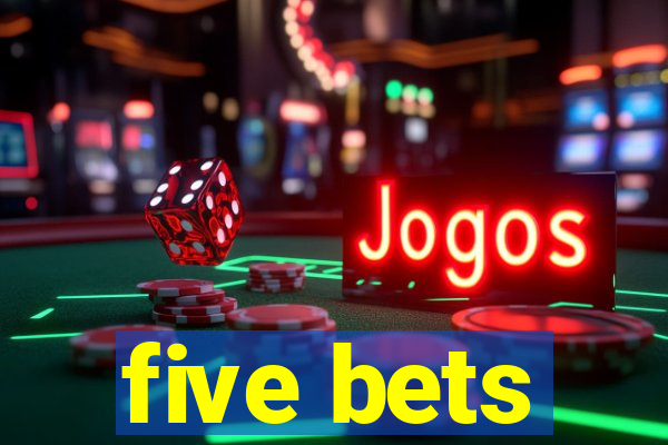 five bets