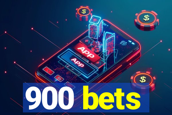 900 bets