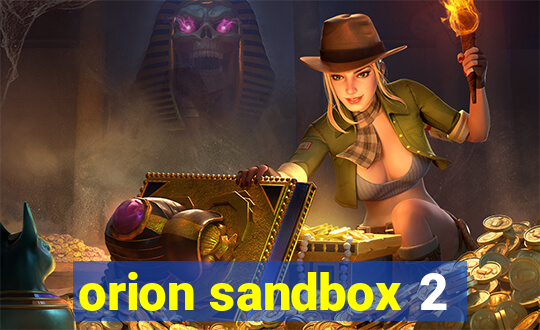 orion sandbox 2