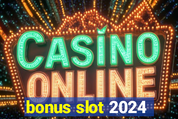 bonus slot 2024