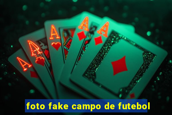 foto fake campo de futebol