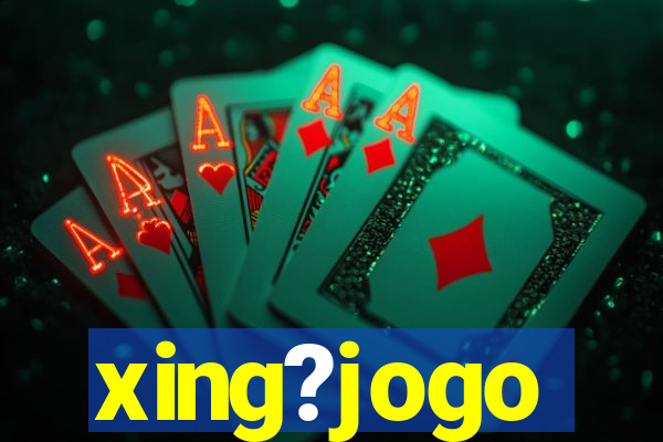 xing?jogo